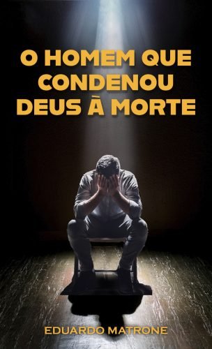 O Homem que condenou Deus a morte